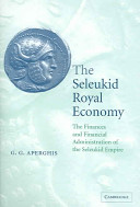 The Seleukid royal economy : the finances and financial administration of the Seleukid empire /