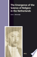 The Emergence of the Science of Religion in the Netherlands.