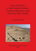 'Qasr al-Buleida' : a late Roman-Byzantine fortified settlement on the Dead Sea Plain, Jordan /