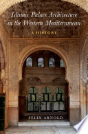 Islamic palace architecture in the Western Mediterranean : a history /