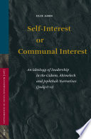 Self-interest or communal interest : an ideology of leadership in the Gideon, Abimelech, and Jephthah narratives (Judg. 6-12) /