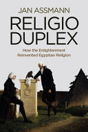 Religio Duplex : how the enlightenment reinvented Egyptian religion /
