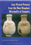 Late period pottery from the New Kingdom necropolis at Saqqâra Egypt Exploration Society--National Museum of Antiquities, Leiden, excavations 1975-1995