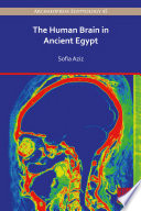 The human brain in ancient Egypt : a medical and historical re-evaluation of its function and importance /