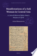 Manifestations of a Sufi Woman in Central Asia : A Critical Edition of Ḥāfiẓ-i Baṣīr's Maẓhar al-ʿAjāʾib /