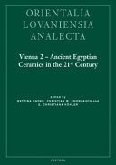 Vienna 2, ancient Egyptian ceramics in the 21st century : proceedings of the international conference held at the University of Vienna, 14th-18th of May, 2012 /