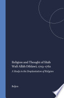 Religion and Thought of Shāh Walī Allāh Dihlawī, 1703-1762.