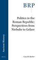 Politics in the Roman Republic: Perspectives from Niebuhr to Gelzer /