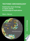 Tectonic archaeology : subduction zone geology in Japan and its archaeological implications /