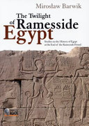 The twilight of Ramesside Egypt : studies on the history of Egypt at the end of the Ramesside period /