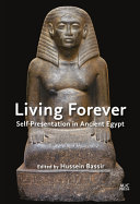 Living forever : self-presentation in ancient Egypt /