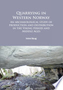 Quarrying in western Norway : an archaeological study of production and distribution in the Viking period and Middle Ages /