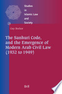 The Sanhuri Code, and the emergence of modern Arab civil law (1932 to 1949)  /