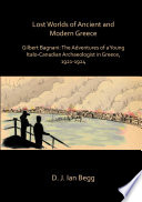 Lost worlds of ancient and modern Greece : Gilbert Bagnani : the adventures of a young Italian archaeologist in Greece, 1921-1924 /