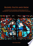 Blood, faith and iron : a dynasty of Catholic industrialists in sixteenth- and seventeenth-century England /