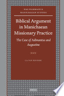 Biblical argument in Manichaean missionary practice : the case of Adimantus and Augustine /