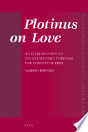 Plotinus on Love: An Introduction to His Metaphysics through the Concept of Eros /