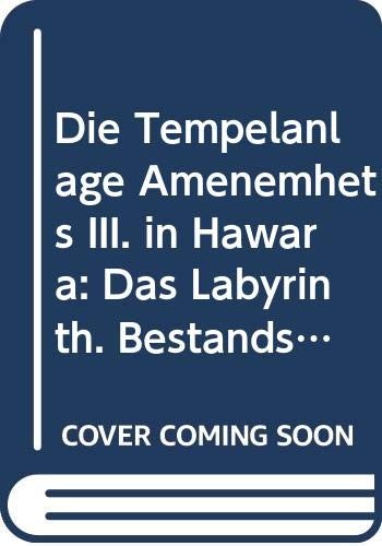 Die Tempelanlage Amenemhets III. in Hawara : das Labyrinth : Bestandsaufnahme und Auswertung der Architektur- und Inventarfragmente /