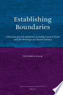 Establishing boundaries : Christian-Jewish relations in early council texts and the writings of Church Fathers /