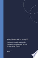 The Persistence of Religion : An Essay on Tantrism and Sri Aurobindo's Philosophy. With a Preface by M. Éliade /