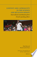 Context and Catholicity in the Science and Religion Debate : Intercultural contributions from French-speaking Africa /