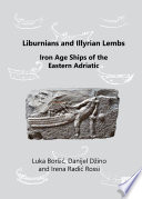 Liburnians and Illyrian lembs : Iron Age ships of the Eastern Adriatic /