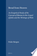 Bread from Heaven : an exegetical study of the concept of Manna in the Gospel of John and the writings of Philo /