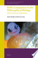 Brill's companion to the philosophy of biology : entities, processes, implications /
