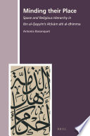 Minding their Place : Space and Religious Hierarchy in Ibn al-Qayyim's Aḥkām ahl al-dhimma /