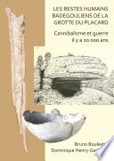 Les restes humains Badegouliens de la grotte du Placard : cannibalisme et guerre il y a 20,000 ans /