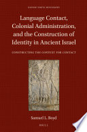 Language Contact, Colonial Administration, and the Construction of Identity in Ancient Israel : Constructing the Context for Contact /