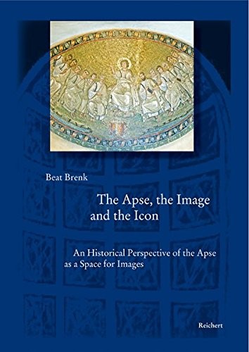 The apse, the image, and the icon : an historical perspective of the apse as a space for images /