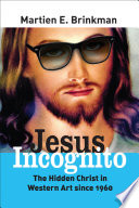 Jesus incognito : the hidden Christ in western art since 1960 /
