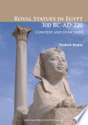 Royal statues in Egypt 300 BC-AD 220 : context and function /