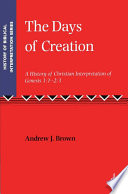 The Days of Creation : A History of Christian Interpretation of Genesis 1:1 - 2:3 /