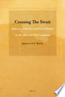 Crossing the strait : Morocco, Gibraltar and Great Britain in the 18th and 19th centuries /