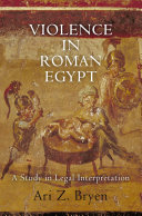 Violence in Roman Egypt : a study in legal interpretation /