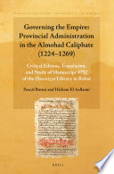 Governing the empire : provincial administration in the Almohad Caliphate (1224-1269) : critical edition, translation, and study of Manuscript 4752 of the Hasaniyya Library in Rabat containing 77 taqādīm ("appointments") /