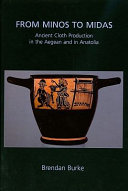 From Minos to Midas : ancient cloth production in the Aegean and in Anatolia /