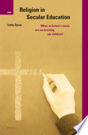Religion in secular education : what, in heaven's name, are we teaching our children? /