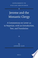 Jerome and the monastic clergy : a commentary on letter 52 to Nepotian, with introduction, text, and translation /