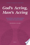 God's acting, man's acting  : tradition and philosophy in Philo of Alexandria /