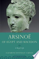 Arsinoë of Egypt and Macedon : a royal life /