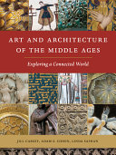 Art and architecture of the Middle Ages : exploring a connected world /