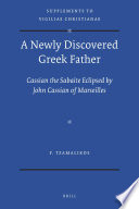 A newly discovered Greek Father : Cassian the Sabaite eclipsed by John Cassian of Marseilles /