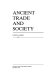 Ancient trade and society /
