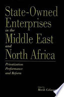 State-owned enterprises in the Middle East and North Africa : privatization, performance and reform /