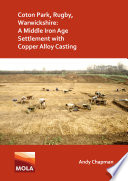 Coton Park, Rugby, Warwickshire : a middle Iron Age settlement with copper alloy casting /