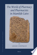 The world of pharmacy and pharmacists in Mamlūk Cairo /