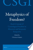Metaphysics of Freedom? Kant's Concept of Cosmological Freedom in Historical and Systematic Perspective.